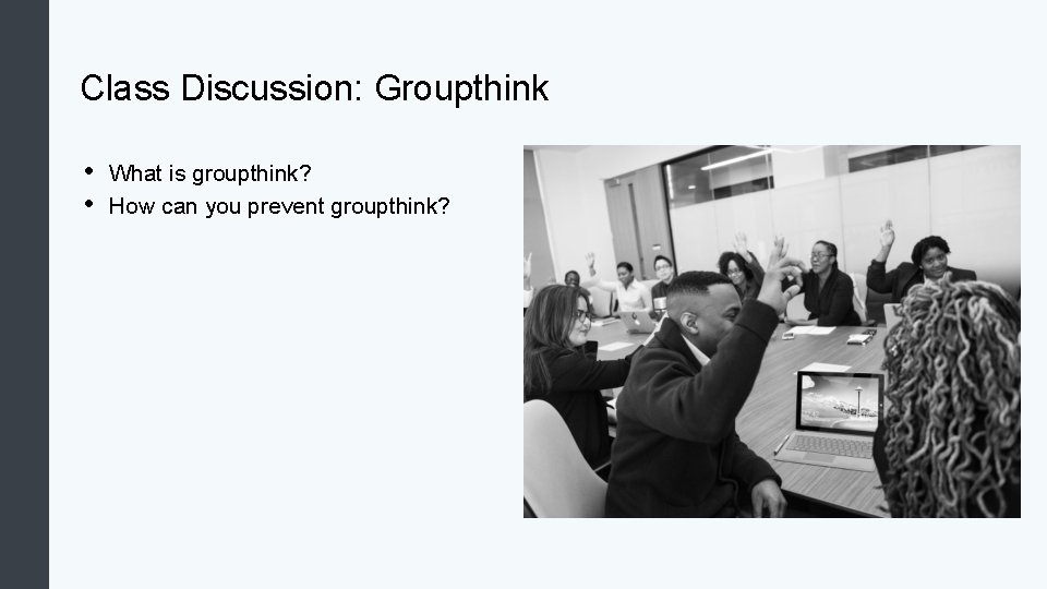 Class Discussion: Groupthink • • What is groupthink? How can you prevent groupthink? 