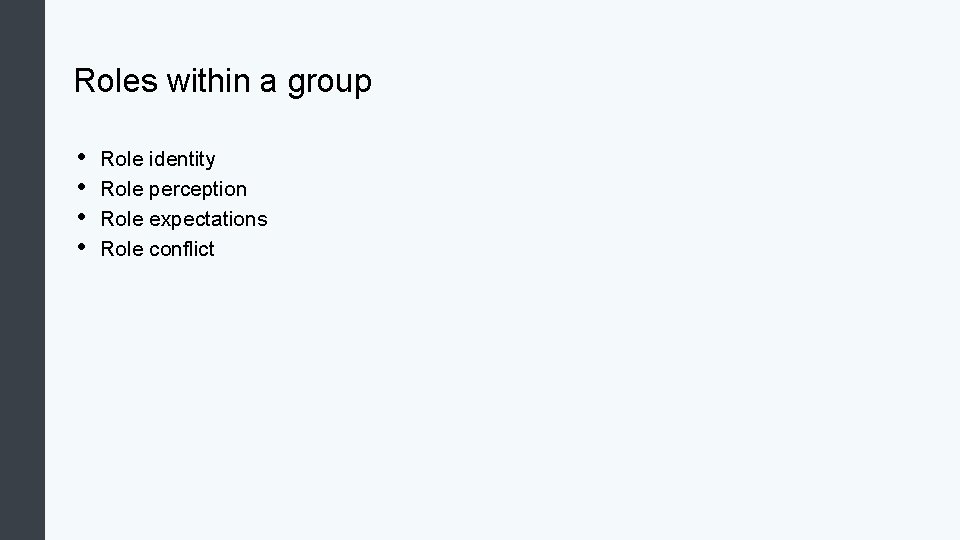 Roles within a group • • Role identity Role perception Role expectations Role conflict