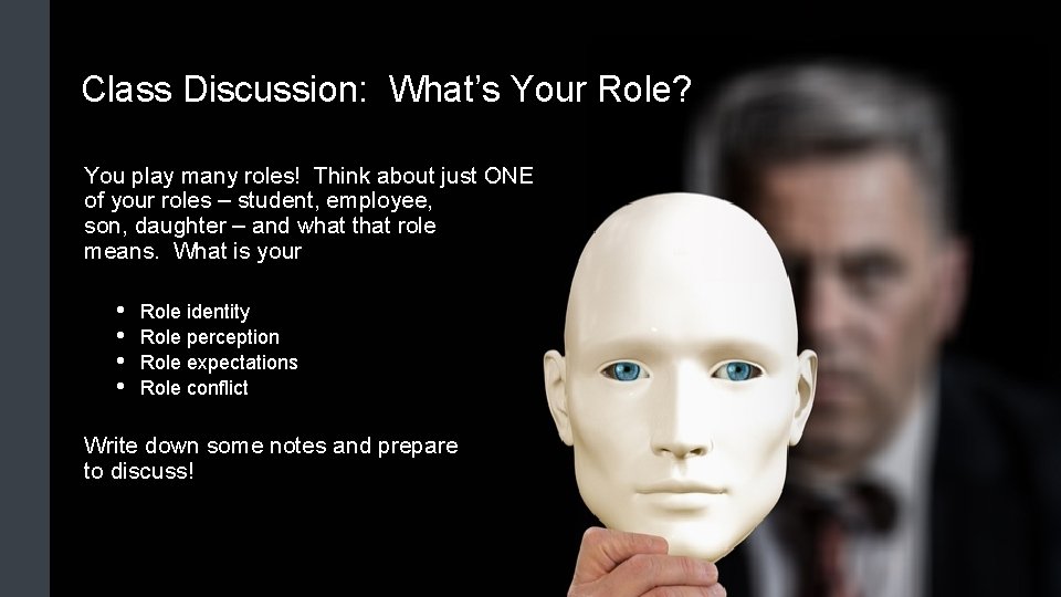 Class Discussion: What’s Your Role? You play many roles! Think about just ONE of