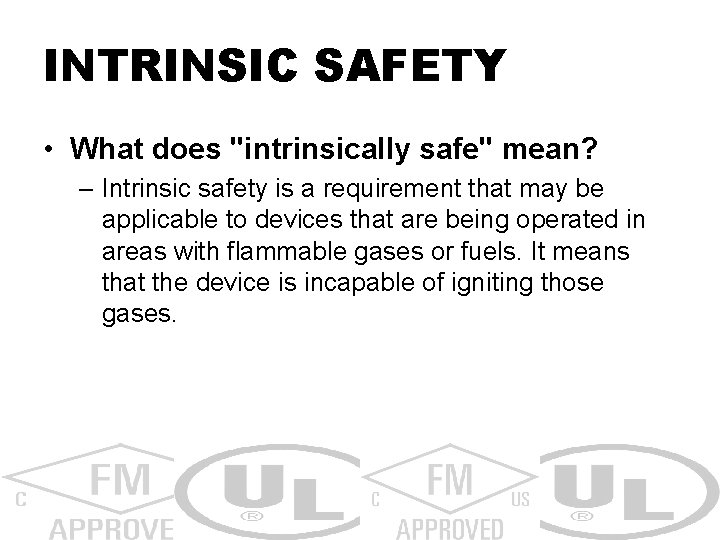 INTRINSIC SAFETY • What does "intrinsically safe" mean? – Intrinsic safety is a requirement