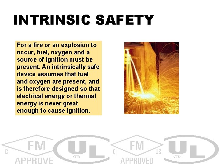 INTRINSIC SAFETY For a fire or an explosion to occur, fuel, oxygen and a