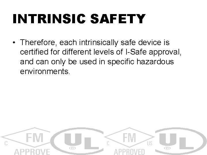 INTRINSIC SAFETY • Therefore, each intrinsically safe device is certified for different levels of