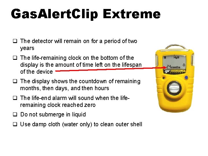 Gas. Alert. Clip Extreme q The detector will remain on for a period of