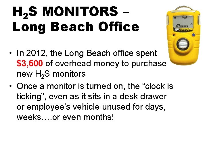 H 2 S MONITORS – Long Beach Office • In 2012, the Long Beach