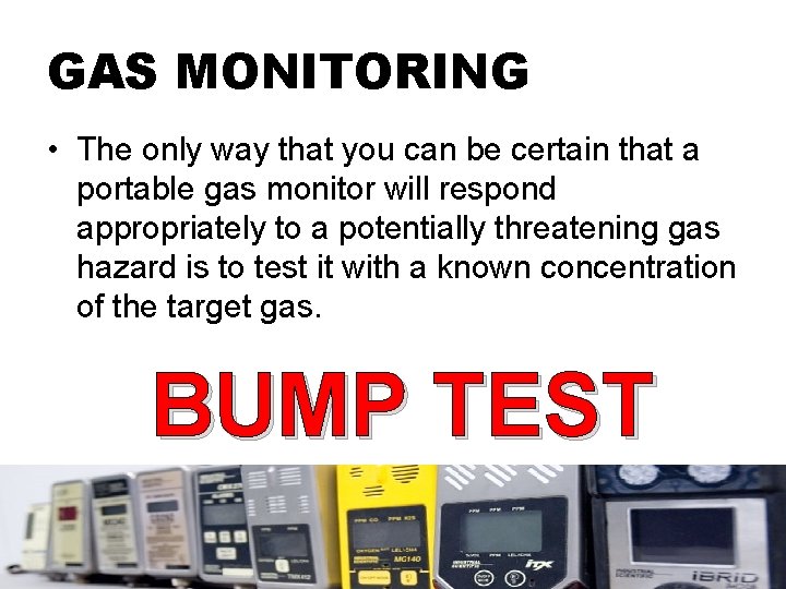 GAS MONITORING • The only way that you can be certain that a portable
