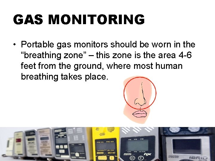 GAS MONITORING • Portable gas monitors should be worn in the “breathing zone” –