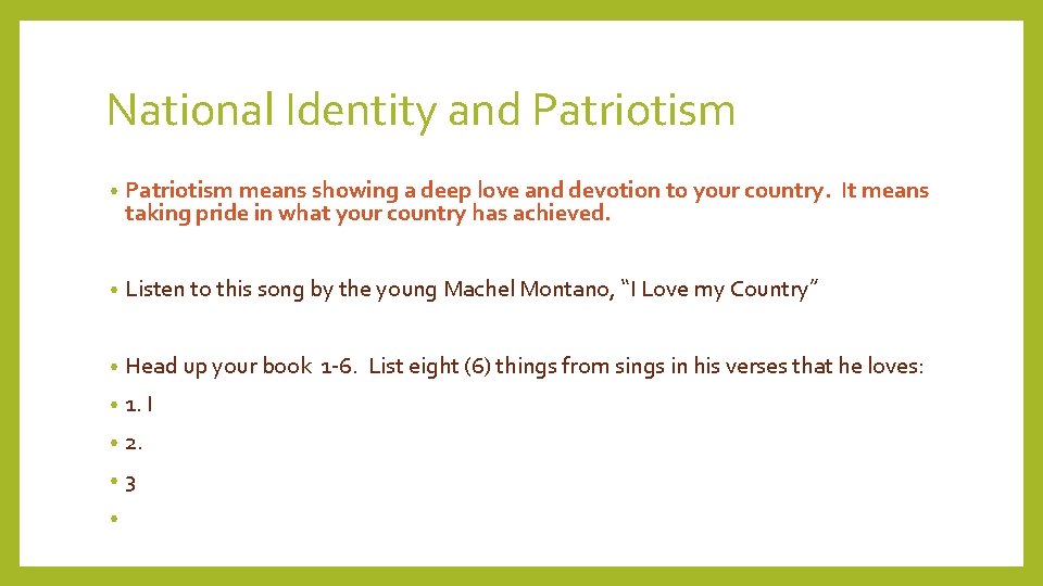 National Identity and Patriotism • Patriotism means showing a deep love and devotion to