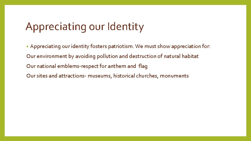 Appreciating our Identity • Appreciating our identity fosters patriotism. We must show appreciation for:
