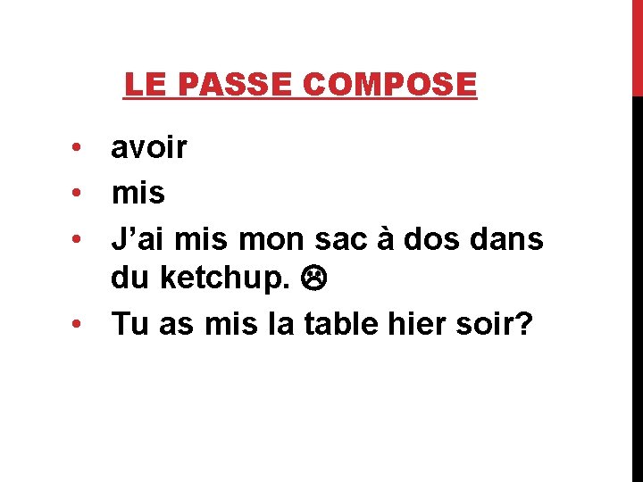 LE PASSE COMPOSE • avoir • mis • J’ai mis mon sac à dos