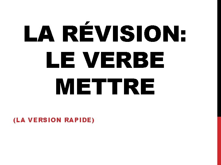 LA RÉVISION: LE VERBE METTRE (LA VERSION RAPIDE) 