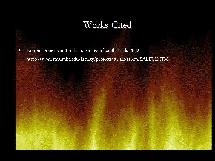 Works Cited • Famous American Trials. Salem Witchcraft Trials 1692 http: //www. law. umkc.