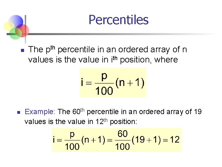 Percentiles n n The pth percentile in an ordered array of n values is