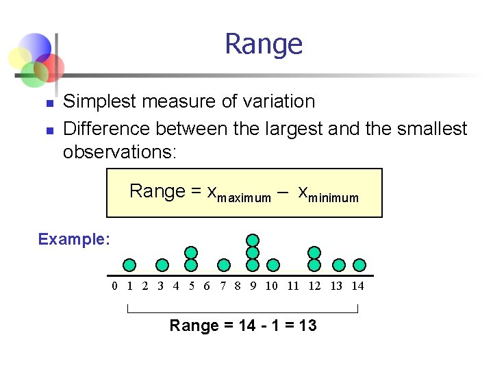 Range n n Simplest measure of variation Difference between the largest and the smallest