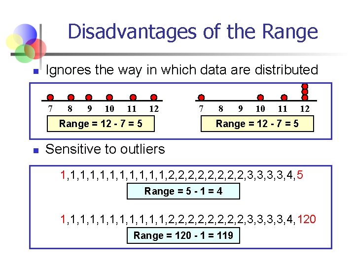 Disadvantages of the Range n Ignores the way in which data are distributed 7