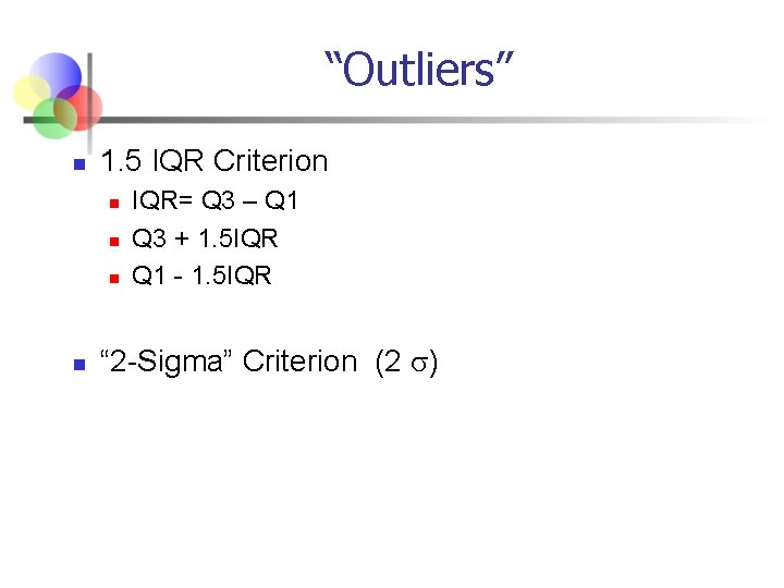 “Outliers” n 1. 5 IQR Criterion n n IQR= Q 3 – Q 1