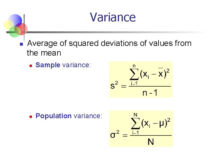 Variance n Average of squared deviations of values from the mean n Sample variance:
