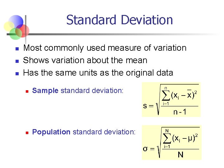 Standard Deviation n Most commonly used measure of variation Shows variation about the mean