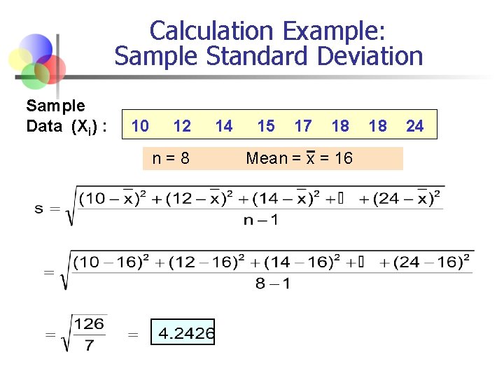 Calculation Example: Sample Standard Deviation Sample Data (Xi) : 10 12 n=8 14 15