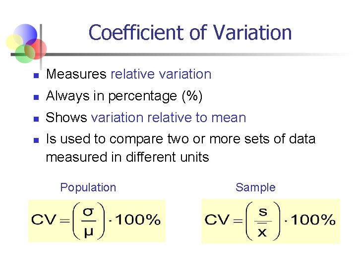 Coefficient of Variation n Measures relative variation n Always in percentage (%) n Shows