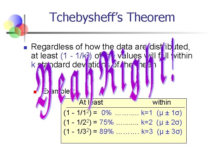 Tchebysheff’s Theorem n Regardless of how the data are distributed, at least (1 -
