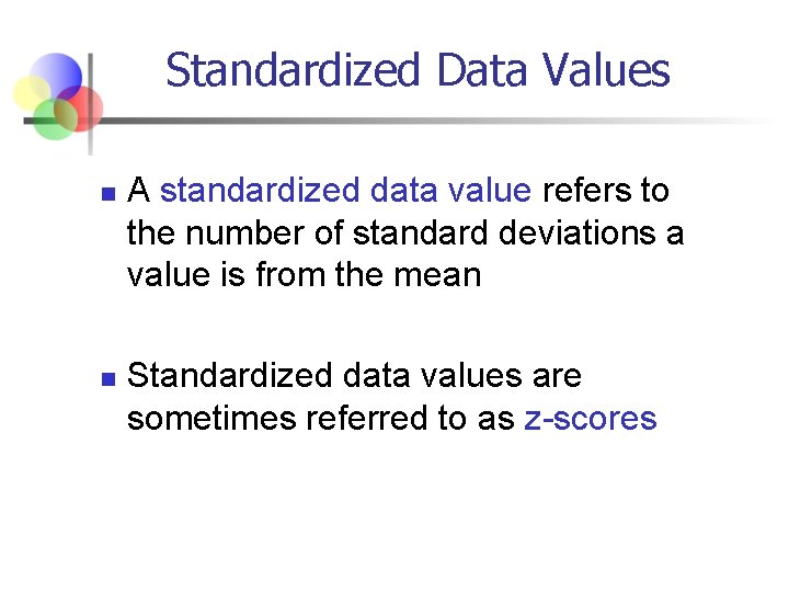 Standardized Data Values n n A standardized data value refers to the number of