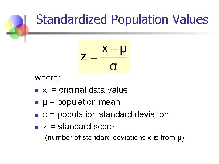 Standardized Population Values where: n x = original data value n μ = population