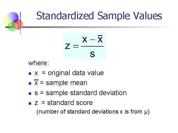 Standardized Sample Values where: n x = original data value n x = sample