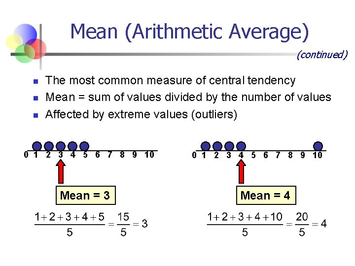 Mean (Arithmetic Average) (continued) n n n The most common measure of central tendency