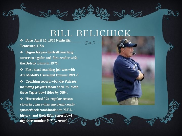 BILL BELICHICK v Born April 16, 1952 Nashville, Tennessee, USA v Began his pro-football