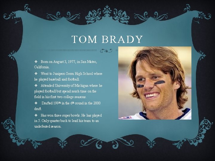 TOM BRADY v Born on August 3, 1977, in San Mateo, California. v Went