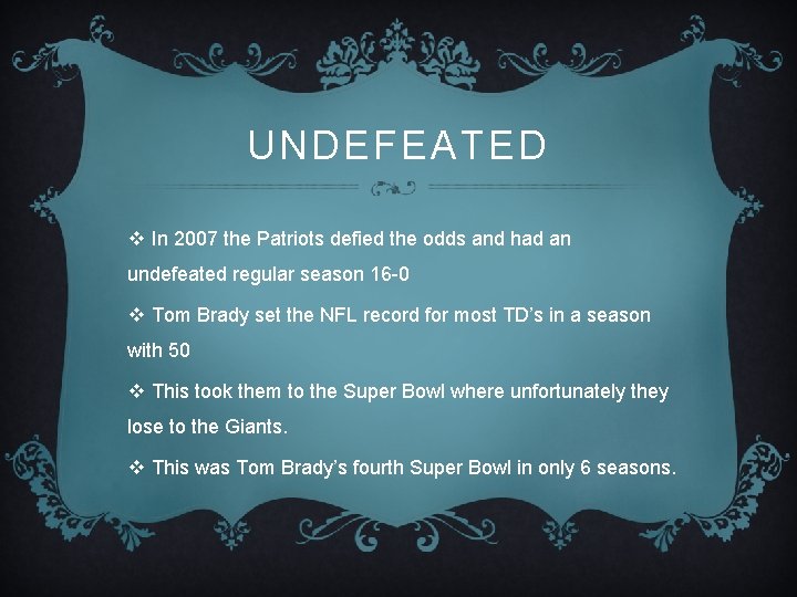 UNDEFEATED v In 2007 the Patriots defied the odds and had an undefeated regular