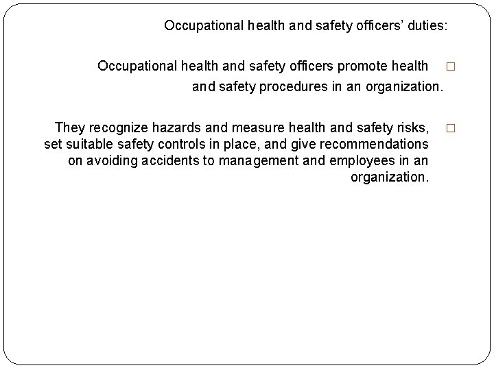 Occupational health and safety officers’ duties: Occupational health and safety officers promote health �