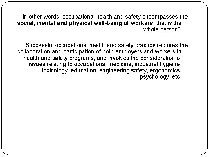 In other words, occupational health and safety encompasses the social, mental and physical well-being