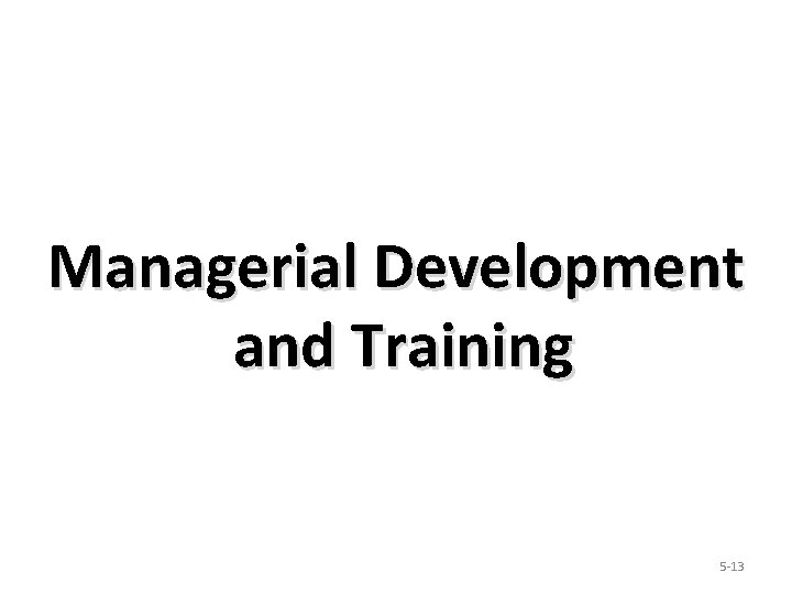 Managerial Development and Training 5 -13 