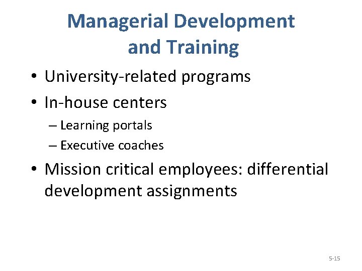 Managerial Development and Training • University-related programs • In-house centers – Learning portals –