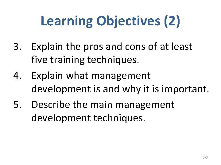 Learning Objectives (2) 3. Explain the pros and cons of at least five training