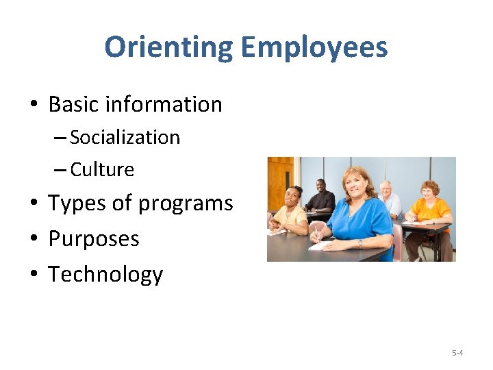 Orienting Employees • Basic information – Socialization – Culture • Types of programs •