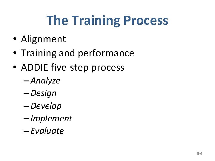 The Training Process • Alignment • Training and performance • ADDIE five-step process –