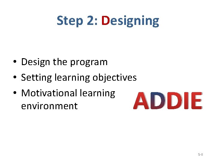 Step 2: Designing • Design the program • Setting learning objectives • Motivational learning