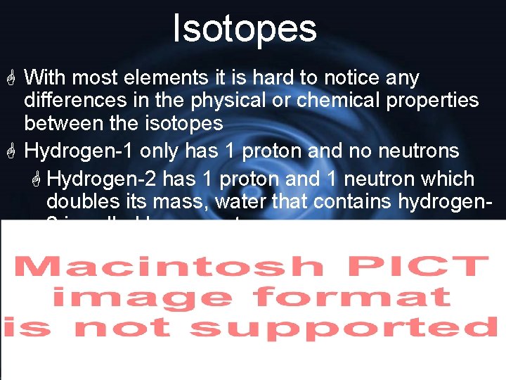 Isotopes G With most elements it is hard to notice any differences in the