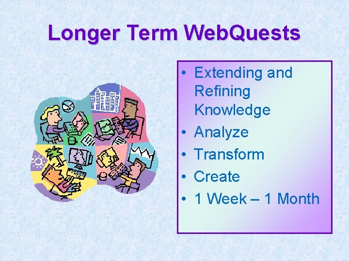Longer Term Web. Quests • Extending and Refining Knowledge • Analyze • Transform •
