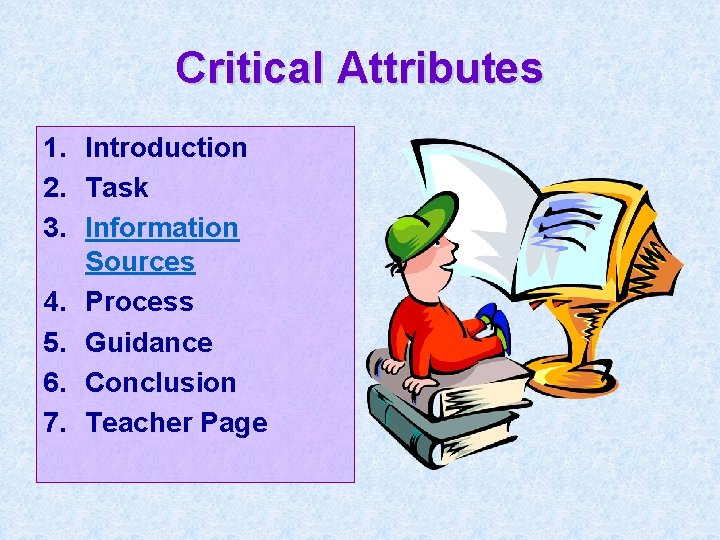 Critical Attributes 1. Introduction 2. Task 3. Information Sources 4. Process 5. Guidance 6.