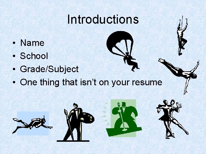 Introductions • • Name School Grade/Subject One thing that isn’t on your resume 