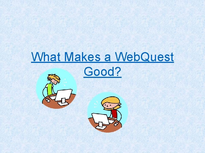 What Makes a Web. Quest Good? 