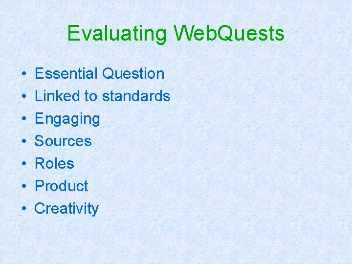 Evaluating Web. Quests • • Essential Question Linked to standards Engaging Sources Roles Product