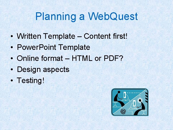 Planning a Web. Quest • • • Written Template – Content first! Power. Point