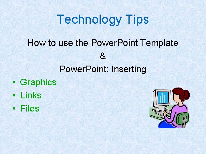 Technology Tips How to use the Power. Point Template & Power. Point: Inserting •