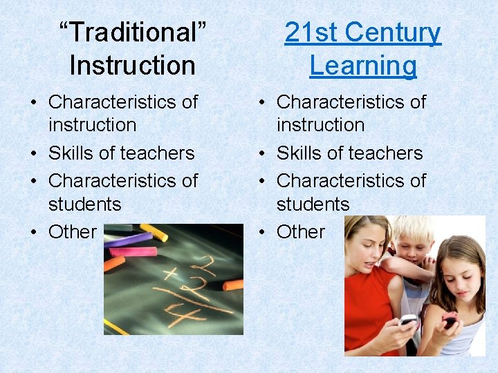 “Traditional” Instruction • Characteristics of instruction • Skills of teachers • Characteristics of students