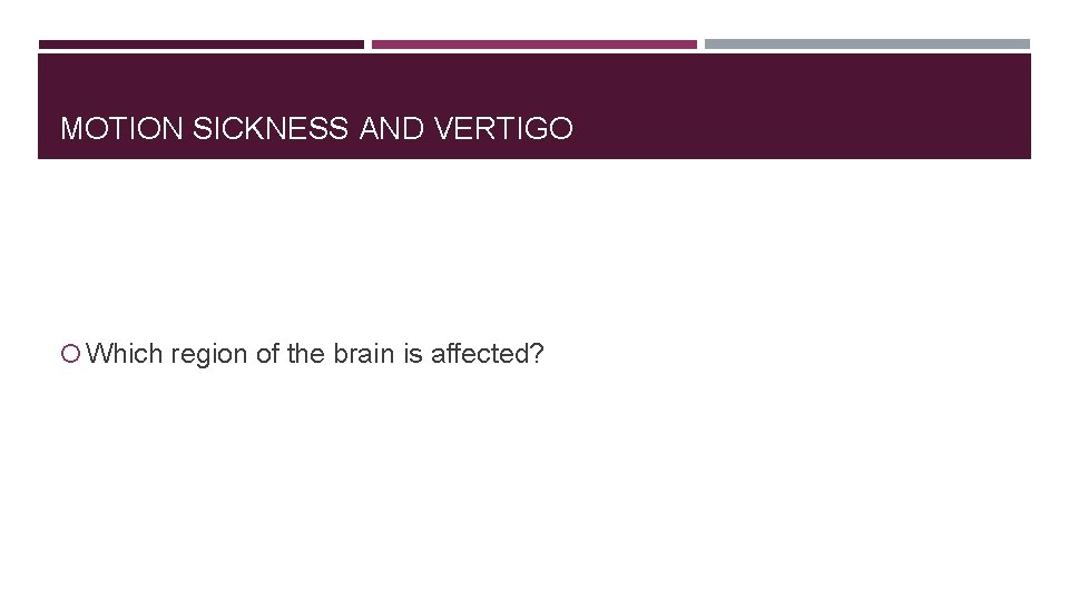 MOTION SICKNESS AND VERTIGO Which region of the brain is affected? 