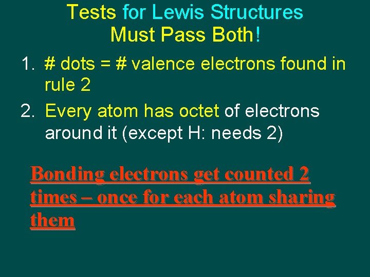 Tests for Lewis Structures Must Pass Both! 1. # dots = # valence electrons